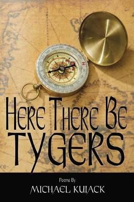 Here There Be Tygers By Mr Michael J Kuiack 9780995865402 (Paperback)