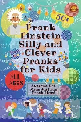 PrankEinstein Silly and Clever Pranks for Kids By Lion 9780995884724