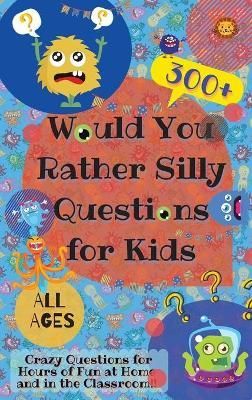 Would You Rather Silly Questions for Kids By Lion 9780995884779
