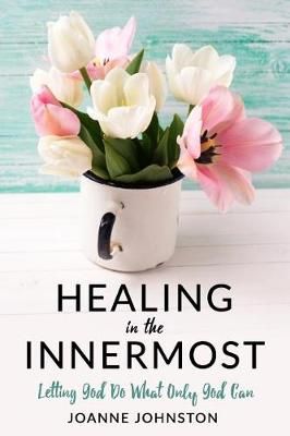 Healing in the Innermost By Joanne Johnston 9780995910706 (Paperback)