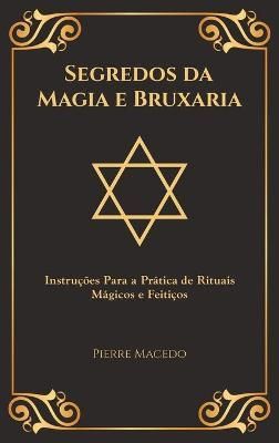 Segredos da Magia e Bruxaria By Pierre Macedo 9780995974296 (Hardback)