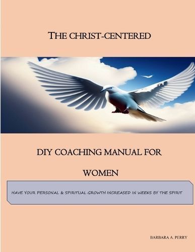 The Christ-Centered DIY Coaching Manual for Women By Barbara A Perry