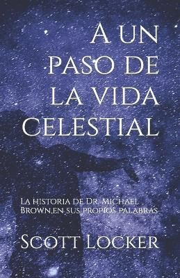 A un paso de la vida celestial By Rogelio Acosta Ojeda 9780996087742