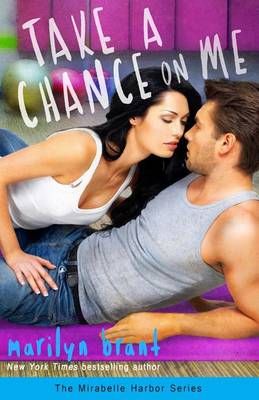 Take a Chance on Me (Mirabelle Harbor, Book 1) By Marilyn Brant
