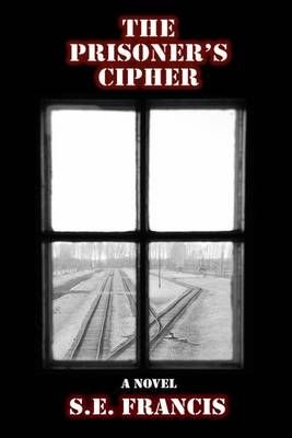 The Prisoner's Cipher By S E Francis 9780996131933 (Paperback)