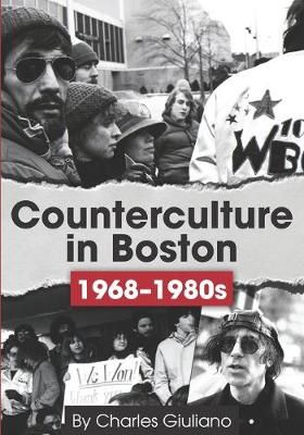 Counterculture in Boston 1968-1980S By Charles Giuliano 9780996171564