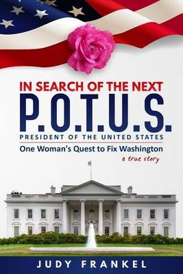 In Search of the Next P.O.T.U.S. By Judy Frankel 9780996203203