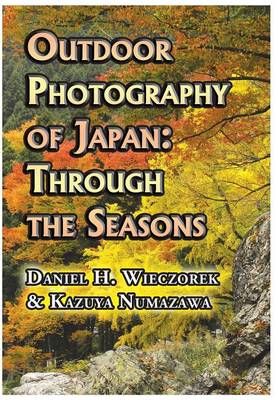 Outdoor Photography of Japan By Daniel H Wieczorek 9780996216111