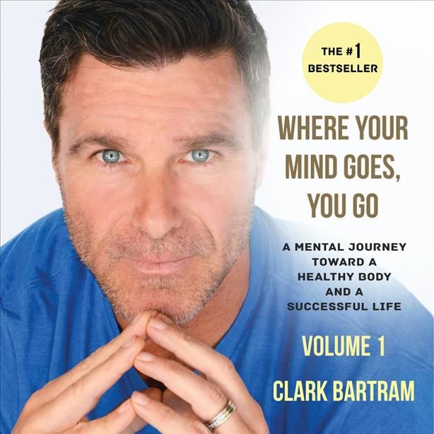 Where Your Mind Goes, You Go By Clark Bartram 9780996233033
