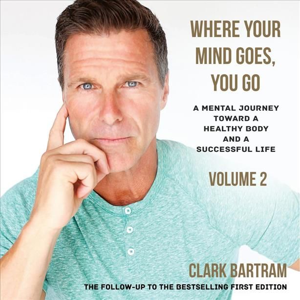 Where Your Mind Goes, You Go By Clark Bartram 9780996233040
