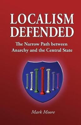 Localism Defended By Mark Moore 9780996239004 (Paperback)