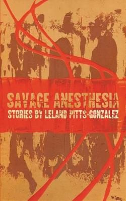 Savage Anesthesia By Leland Pitts-Gonzalez 9780996276849 (Paperback)