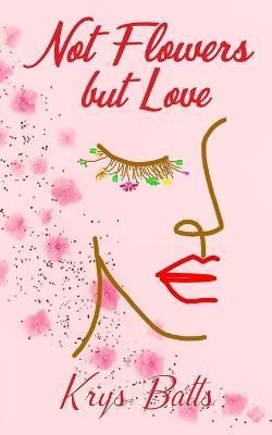 Not Flowers, but Love By Krys Batts 9780996321105 (Paperback)