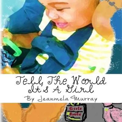 Tell The World It's A Girl By Jeanmela Murray 9780996384704