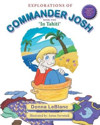Explorations of Commander Josh, Book Two: "In Tahiti" 9780996434577