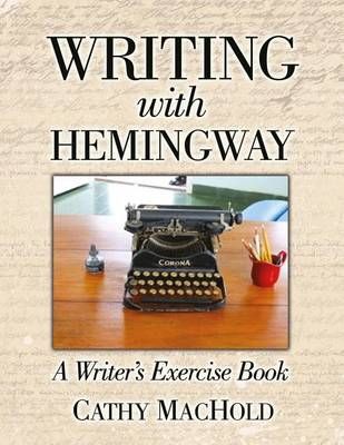 Writing With Hemingway By Cathy Machold 9780996449205 (Paperback)