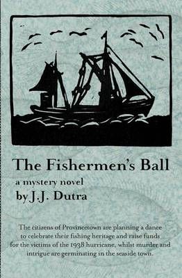 The Fishermen's Ball By Judith J Dutra, J J Dutra 9780996461702