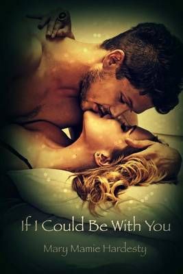 If I Could Be With You By Mary Mamie Hardesty 9780996465700