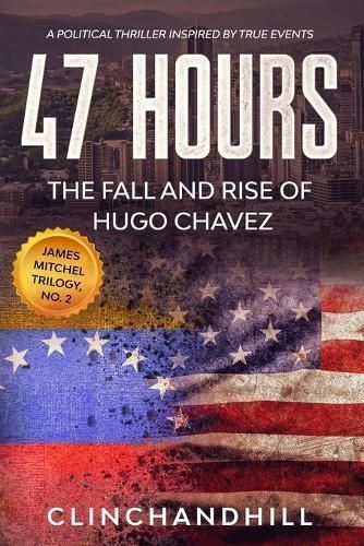 47 Hours: The Fall and Rise of Hugo Chavez. By Clinchandhill, Burt