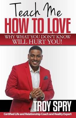 Teach Me How to Love By Troy Spry 9780996486385 (Paperback)