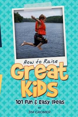 How to Raise Great Kids By Jim Gromer 9780996490788 (Paperback)