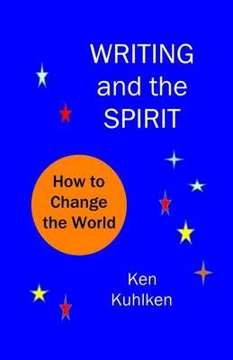 Writing and the Spirit By Ken Kuhlken 9780996524285 (Paperback)