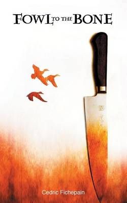 Fowl to the Bone By Cedric S Fichepain 9780996554213 (Paperback)