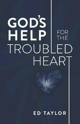 God's Help for the Troubled Heart By Ed Taylor 9780996572316