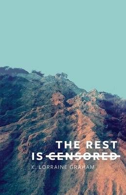 The Rest Is Censored By K Lorraine Graham 9780996586832 (Paperback)