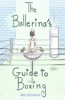 The Ballerina's Guide to Boxing By Abby Rosmarin 9780996631372