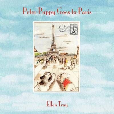 Peter Puppy Goes to Paris By Ellen Troy 9780996646208 (Paperback)