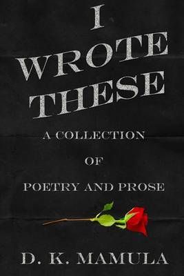 I Wrote These 9780996651530 (Paperback)