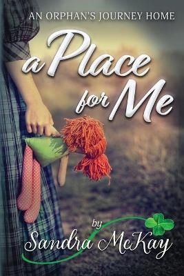 A Place for Me An Orphan's Journey Home By Sandra McKay 9780996656665