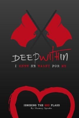 Deep Within I Knew He Wasn't For Me 9780996672900 (Paperback)