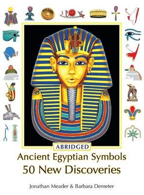 Ancient Egyptian Symbols: 50 New Discoveries: Abridged edition