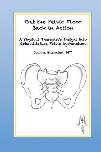 Get the Pelvic Floor Back in Action 9780996702119 (Paperback)