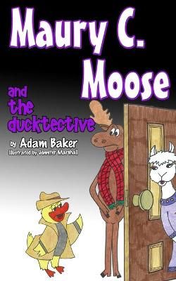 Maury C. Moose and The Ducktective 9780996719056 (Paperback)