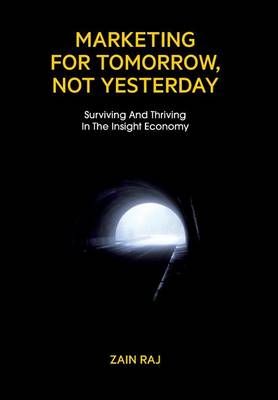 Marketing for Tomorrow, Not Yesterday By Zain Raj 9780996726801