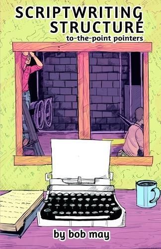 Scriptwriting Structure: To-the-Point Pointers By May, Bob (Paperback)