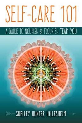 Self-Care 101 By Shelley Hunter Hillesheim 9780996762304 (Paperback)