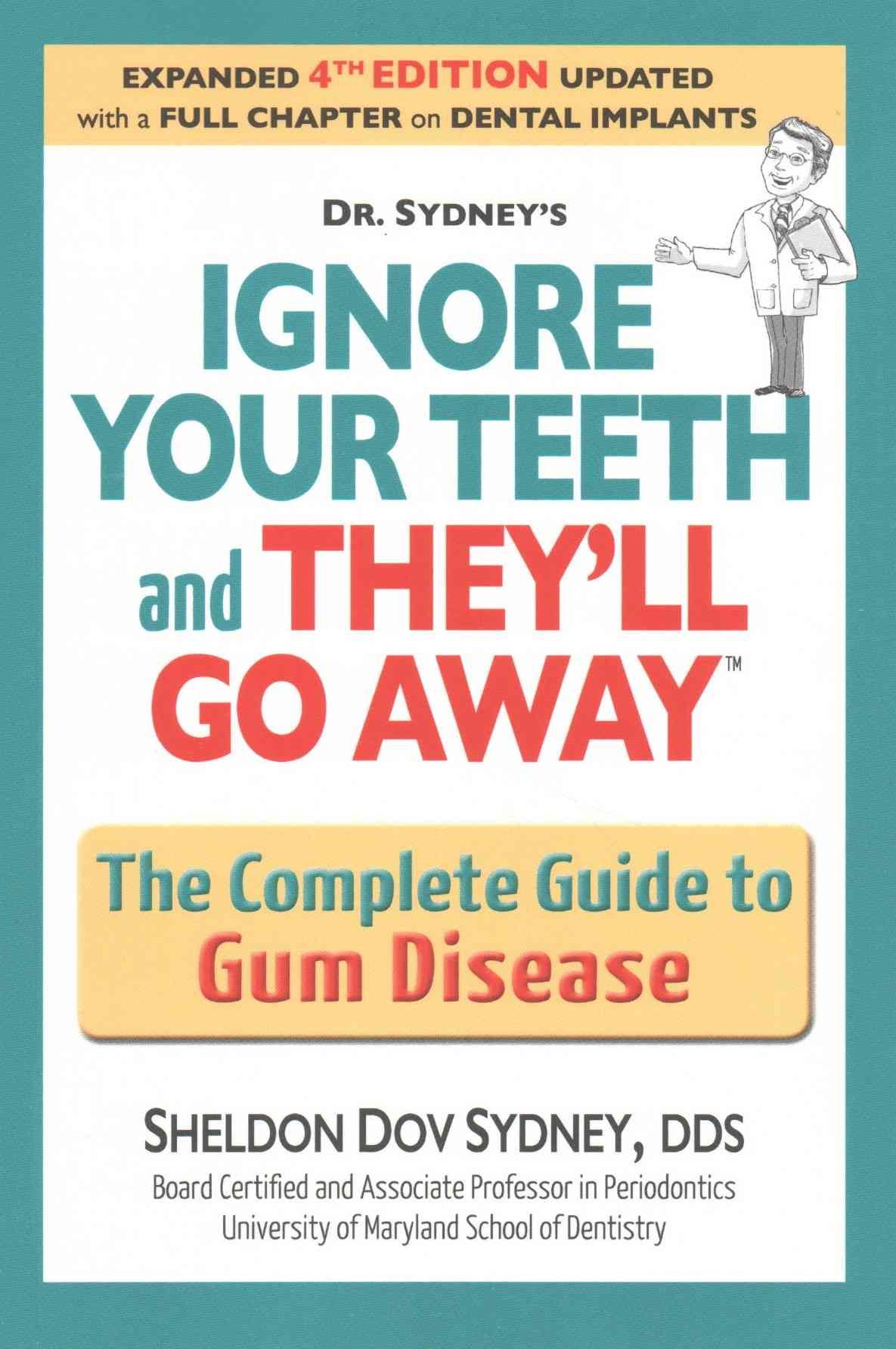 Ignore Your Teeth and They'll Go Away: The Complete Guide to Gum Disease