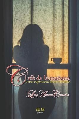 Cafe De La Manana Y Otras Inspiraciones De Amor Lunatico 9780996858557