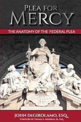 Plea for Mercy By John Degirolamo Esq 9780996883900 (Paperback)