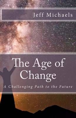 The Age of Change By Jeff Michaels 9780996937139 (Paperback)