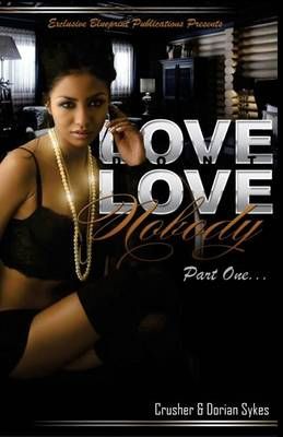 Love Don't Love Nobody By Dorian Sykes, Crusher 9780996947619