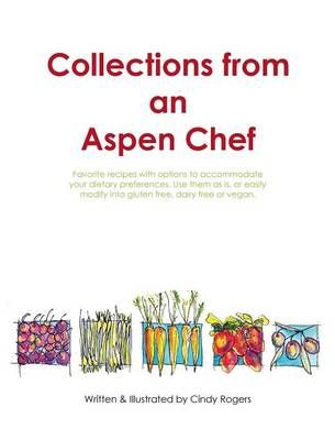 Collections from an Aspen Chef By Cindy L Rogers 9780996982139