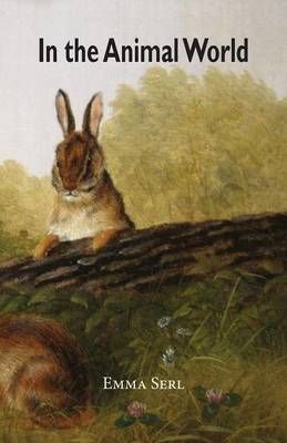 In the Animal World By Emma Serl, Harry E Wood 9780996998659