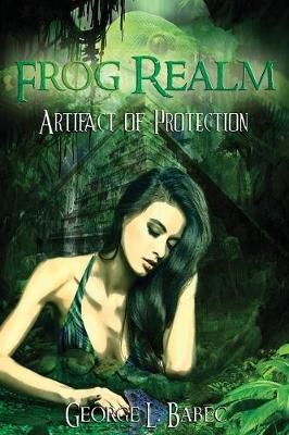 Frog Realm: Artifact of Protection By Babec, George L 9780997022254