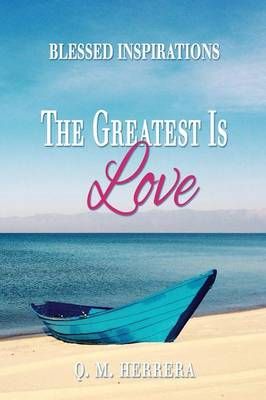 The Greatest Is Love By Q M (Florida Writers' Association) Herrera