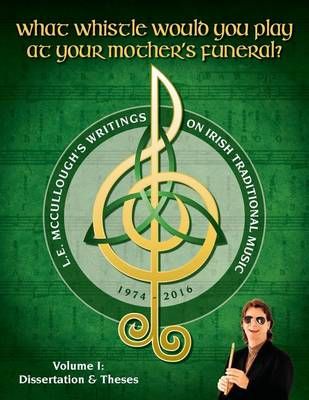 What Whistle Would You Play at Your Mother's Funeral? 9780997037135